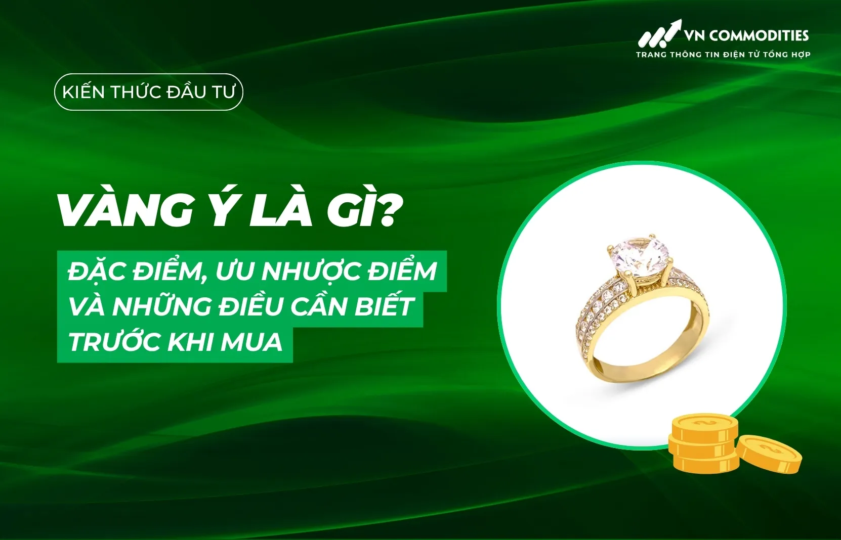 Vàng Ý là gì? Đặc điểm, ưu nhược điểm và những điều cần biết trước khi mua